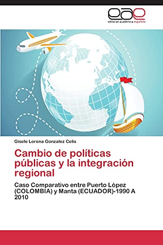 Cambio de políticas públicas y la integración regional: Caso Comparativo entre Puerto López (COLOMBIA) y Manta (ECUADOR)-1990 A 2010