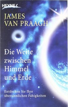 Die Weite zwischen Himmel und Erde. Entdecken Sie Ihre übersinnlichen Fähigkeiten