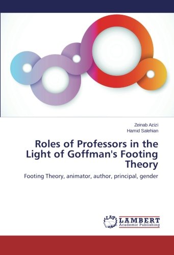 Roles of Professors in the Light of Goffman's Footing Theory: Footing Theory, animator, author, principal, gender