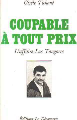 Coupable A Tout Prix : L'affaire Luc Tangorre (cahiers Libres)