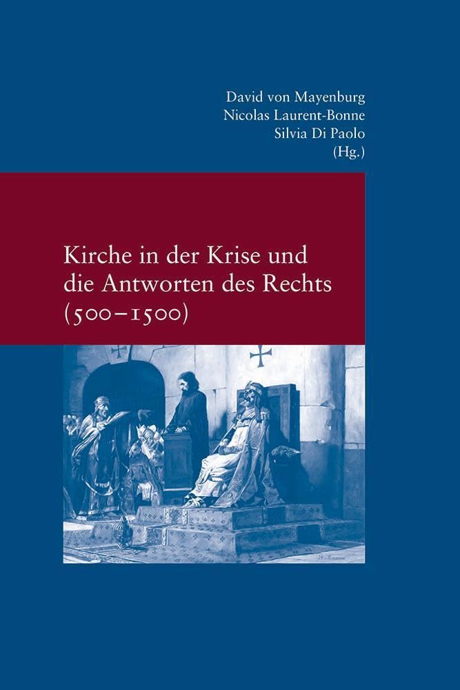 Kirche in der Krise und die Antworten des Rechts (500-1500) (Studien zur Europäischen Rechtsgeschichte)