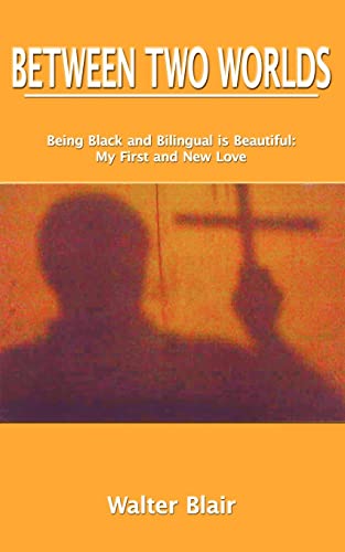 BETWEEN TWO WORLDS: Being Black and Bilingual is Beautiful: My First and New Love