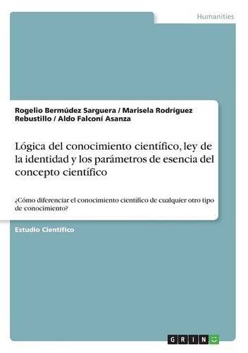 Lógica del conocimiento científico, ley de la identidad y los parámetros de esencia del concepto científico: ¿Cómo diferenciar el conocimiento científico de cualquier otro tipo de conocimiento?