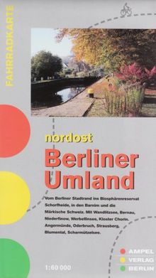 Berliner Umland Nordost 1 : 60 000. Fahrradkarte: Vom Berliner Stadtrand ins Biosphärenreservat Schorfheide, in den Barnim und die Märkische Schweiz. ... Strausberg, Blumental, Scharmützelsee