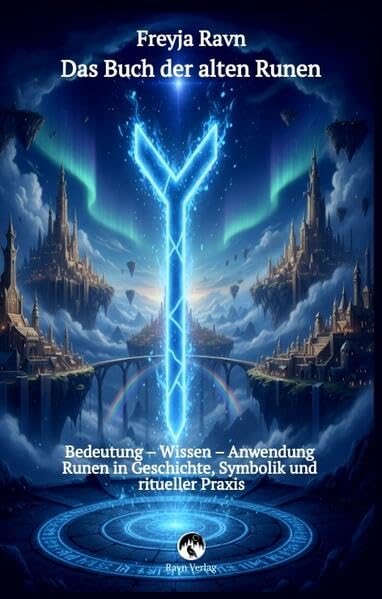 Das Buch der alten Runen – Das vollständige alte Futhark erklärt mit jeder Rune als Bild: Bedeutung – Wissen – Anwendung: Runen in Geschichte, ... Praxis – Mit dem alten seltenen Horoskop
