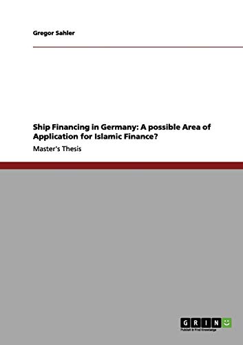 Ship Financing in Germany: A possible Area of Application for Islamic Finance?: Magisterarbeit