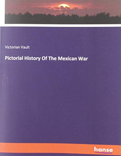Pictorial History Of The Mexican War