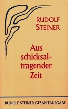 Aus schicksaltragender Zeit: 14 Vorträge, Berlin 1914/1915, Nürnberg 1915, München 1915