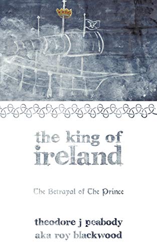 The King Of Ireland: The Betrayal Of The Prince