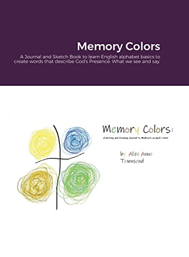 Memory Colors: A Journal and Sketch Book to learn English alphabet basics to create words that describe God's Presence: What we see and say.