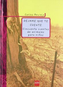 Déjame que te cuente : cincuenta cuentos de animales para niños (Padres y maestros)