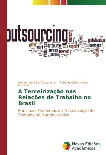 A Terceirização nas Relações de Trabalho no Brasil: Principais Problemas da Terceirização do Trabalho no Mundo Jurídico