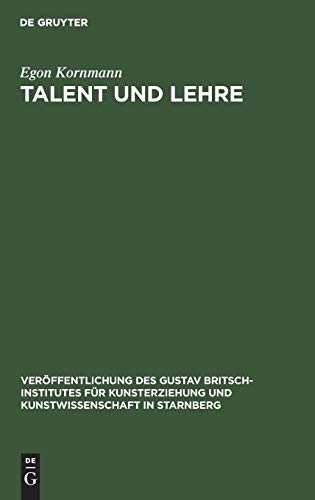 Talent und Lehre: Grundfragen bildend-künstlerischer Erziehung (Veröffentlichung des Gustav Britsch-Institutes für Kunsterziehung und Kunstwissenschaft in Starnberg)