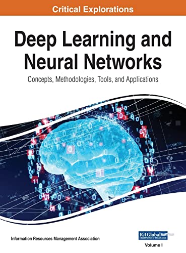 Deep Learning and Neural Networks: Concepts, Methodologies, Tools, and Applications, VOL 1