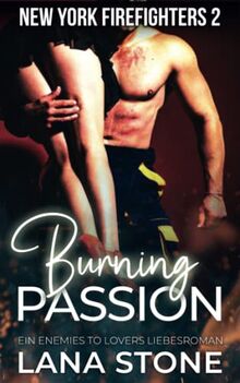 Burning Passion: Ein Enemies To Lovers Liebesroman (New York Firefighters, Band 2)