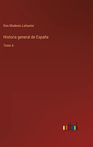 Historia general de España: Tomo 6