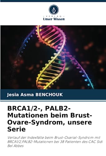BRCA1/2-, PALB2-Mutationen beim Brust-Ovare-Syndrom, unsere Serie: Verlauf der Indexfälle beim Brust-Ovarial-Syndrom mit BRCA1/2,PALB2-Mutationen bei 38 Patienten des CAC Sidi Bel Abbes