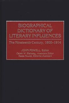 Biographical Dictionary of Literary Influences: The Nineteenth Century, 1800-1914