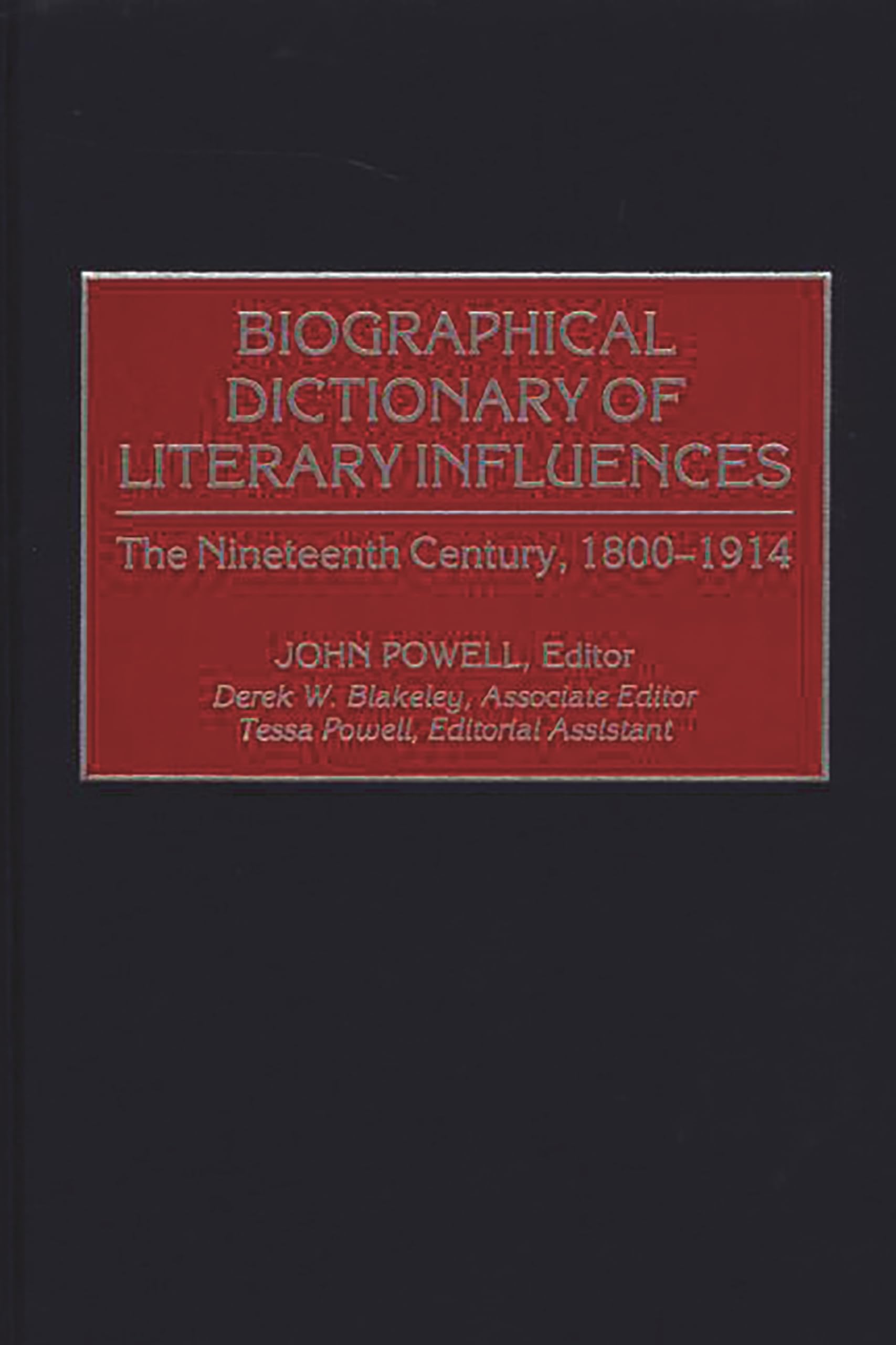 Biographical Dictionary of Literary Influences: The Nineteenth Century, 1800-1914