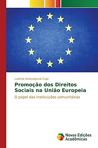 Promoção dos Direitos Sociais na União Europeia: O papel das instituições comunitárias