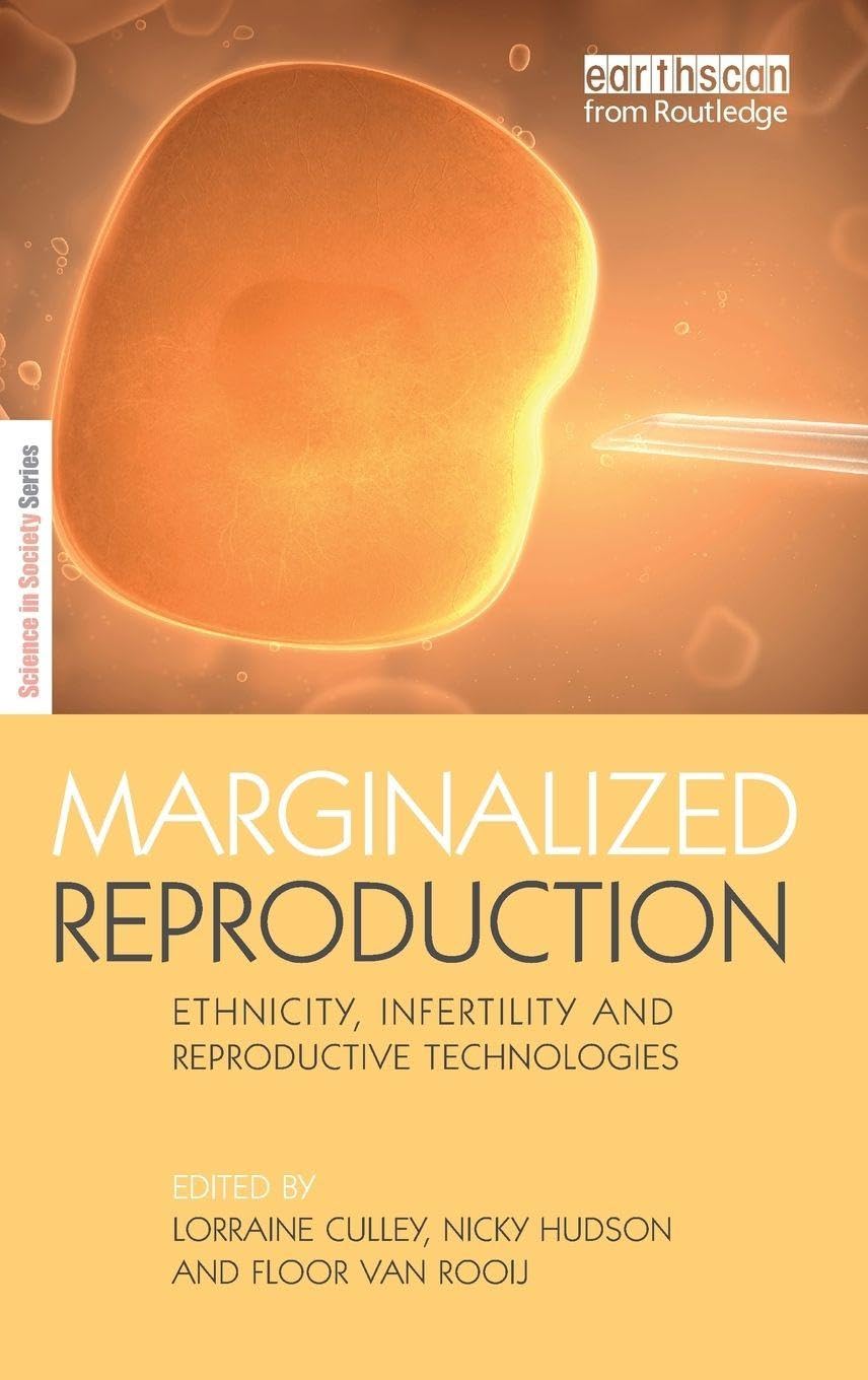Marginalized Reproduction: Ethnicity, Infertility and Reproductive Technologies (Science in Society)