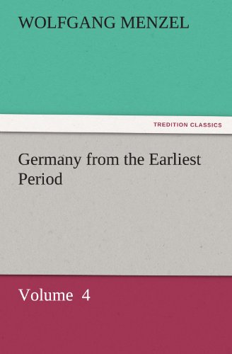 Germany from the Earliest Period: Volume 4 (TREDITION CLASSICS)