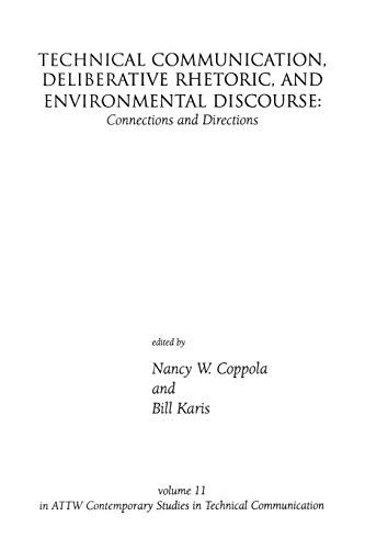 Technical Communication, Deliberative Rhetoric, and Environmental Discourse: Connections and Directions (Attw Contemporary Studies in Technical Communication, Band 11)