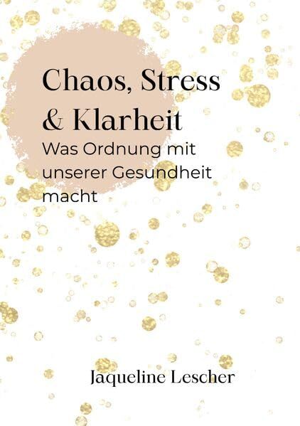Chaos, Stress & Klarheit: Was Ordnung wirklich mit unserer Gesundheit macht