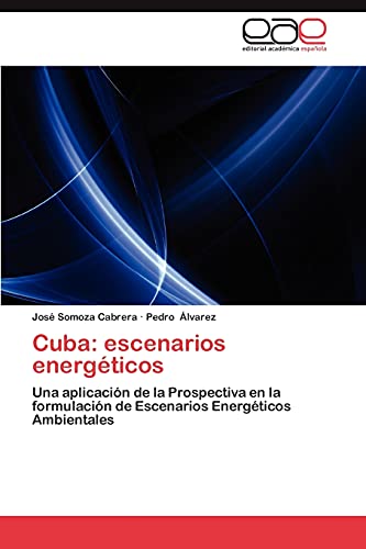 Cuba: escenarios energéticos: Una aplicación de la Prospectiva en la formulación de Escenarios Energéticos Ambientales