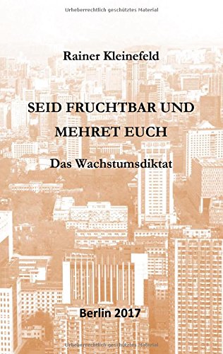 Seid fruchtbar und mehret euch: Das Wachstumsdiktat