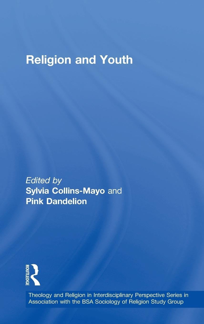 Religion and Youth (Theology and Religion in Interdisciplinary Perspective Series in Association With the BSA Sociology of Religion Study Group)
