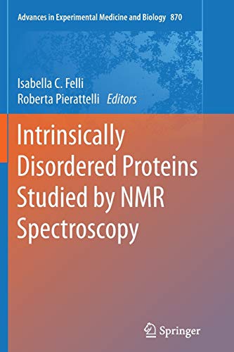 Intrinsically Disordered Proteins Studied by NMR Spectroscopy (Advances in Experimental Medicine and Biology, Band 870)