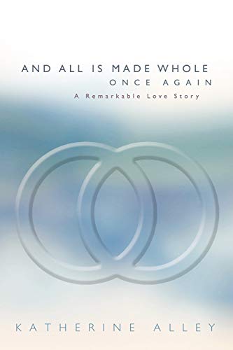 And All Is Made Whole Once Again: A Remarkable Love Story