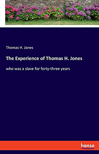 The Experience of Thomas H. Jones: who was a slave for forty-three years