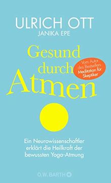 Gesund durch Atmen: Ein Neurowissenschaftler erklärt die Heilkraft der bewussten Yoga-Atmung