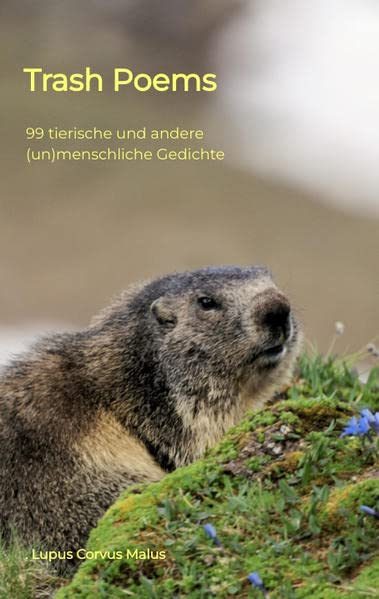 Trash Poems: 99 tierische und andere (un)menschliche Gedichte