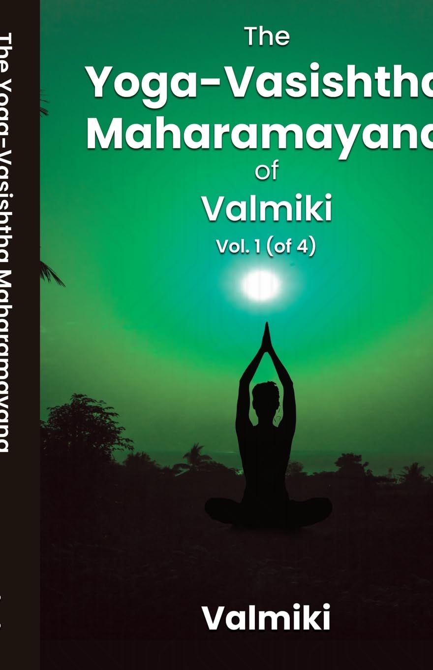 The Yoga-Vasishtha Maharamayana of Valmiki, Vol. 1 (of 4)