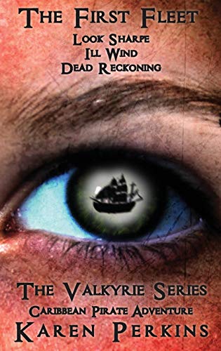 The First Fleet - (Books 1-3) Look Sharpe!, Ill Wind & Dead Reckoning: Caribbean Pirate Adventure (Valkyrie)
