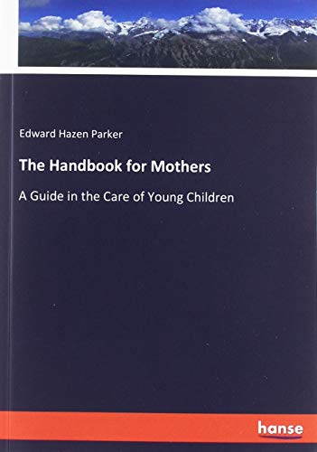 The Handbook for Mothers: A Guide in the Care of Young Children