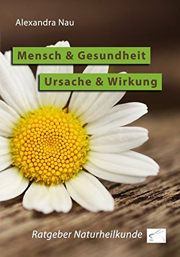 Mensch und Gesundheit - Ursache und Wirkung: Ratgeber Naturheilkunde