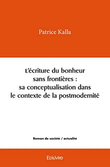 L’écriture du bonheur sans frontières : sa conceptualisation dans le contexte de la postmodernité