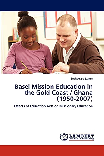 Basel Mission Education in the Gold Coast / Ghana (1950-2007): Effects of Education Acts on Missionary Education