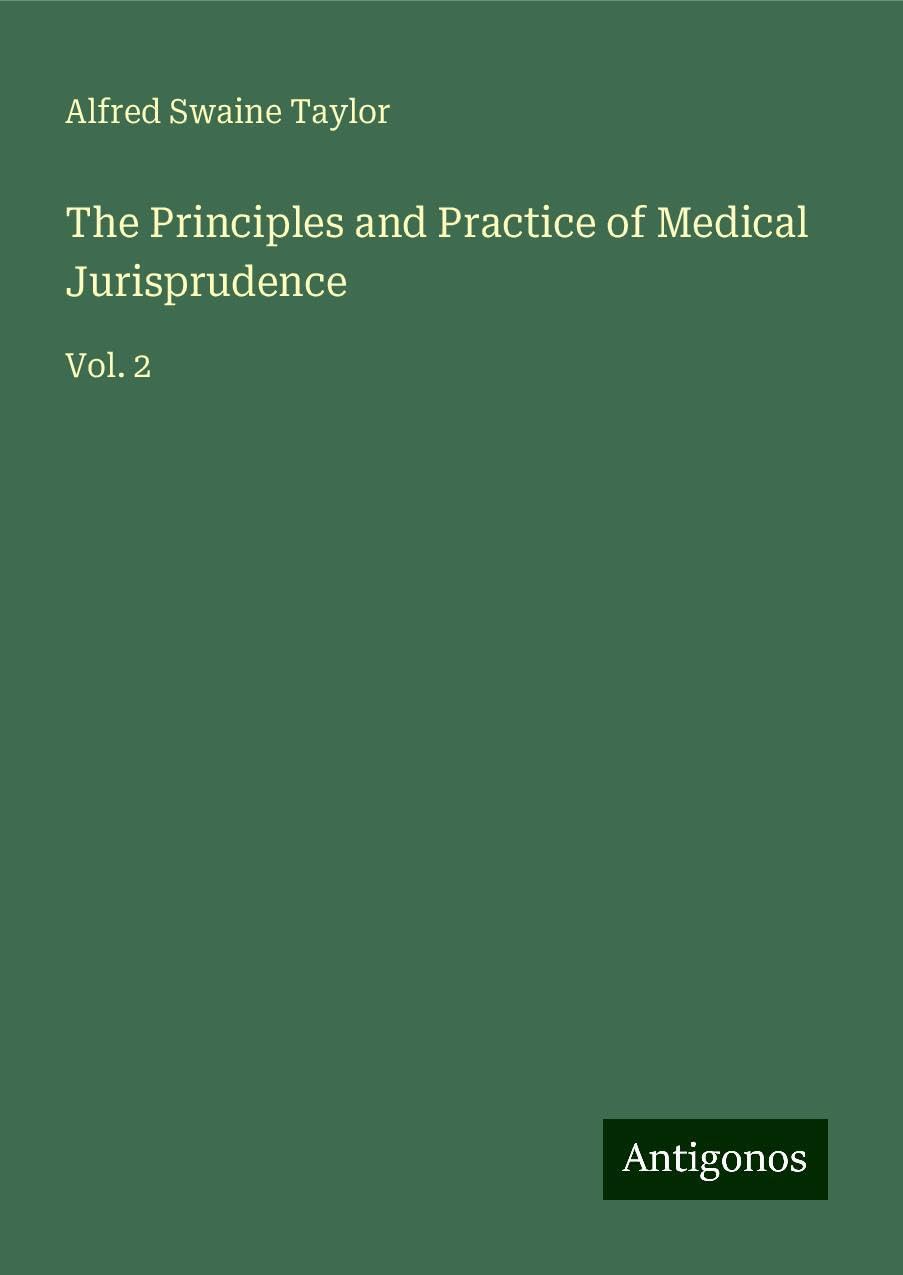 The Principles and Practice of Medical Jurisprudence: Vol. 2