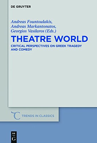 Theatre World: Critical Perspectives on Greek Tragedy and Comedy. Studies in Honour of Georgia Xanthakis-Karamanos (Trends in Classics - Supplementary Volumes, Band 45)