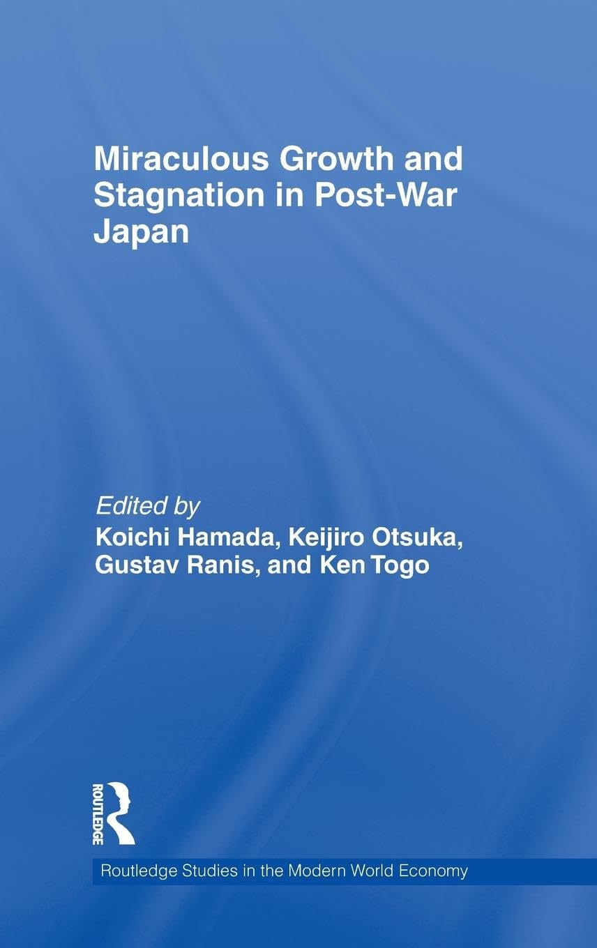 Miraculous Growth and Stagnation in Post-War Japan (Routledge Studies in the Modern World Economy, 91, Band 91)