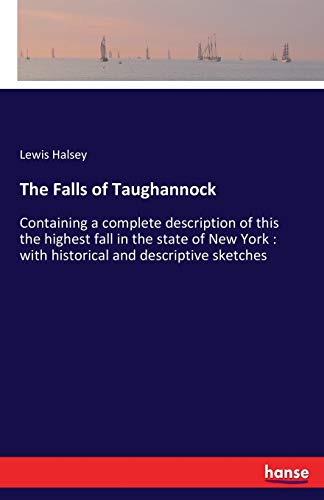 The Falls of Taughannock: Containing a complete description of this the highest fall in the state of New York : with historical and descriptive sketches