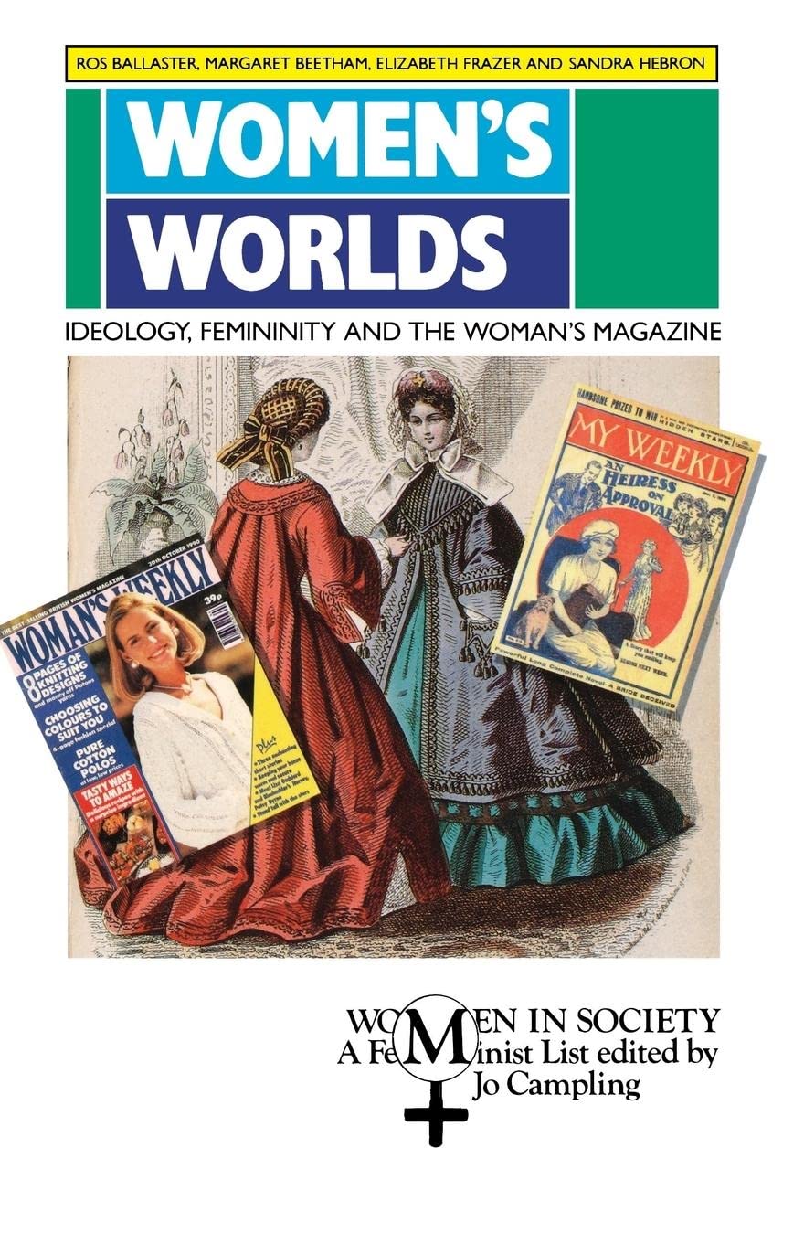 Women's Worlds: Ideology, Femininity and Women's Magazines (Women in Society)