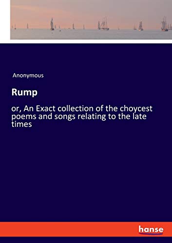 Rump: or, An Exact collection of the choycest poems and songs relating to the late times