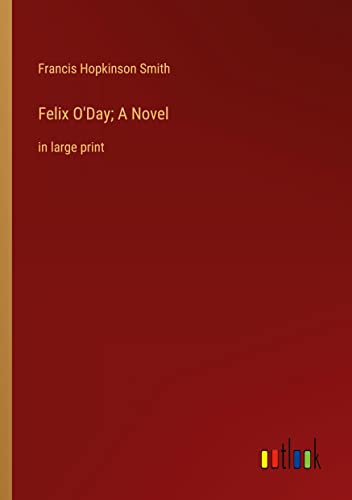 Felix O'Day; A Novel: in large print