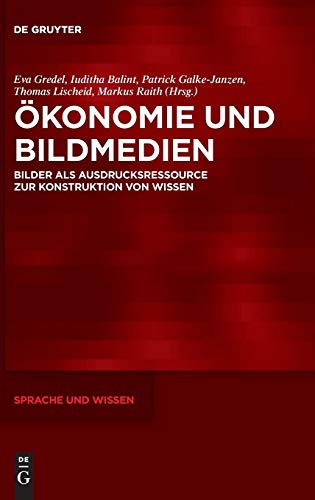 Ökonomie und Bildmedien: Bilder als Ausdrucksressource zur Konstruktion von Wissen (Sprache und Wissen (SuW), Band 36)